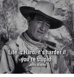 life-is-hard-its-harder-if-youre-stupid-john-wayne-5066631